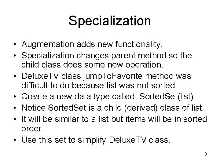 Specialization • Augmentation adds new functionality. • Specialization changes parent method so the child