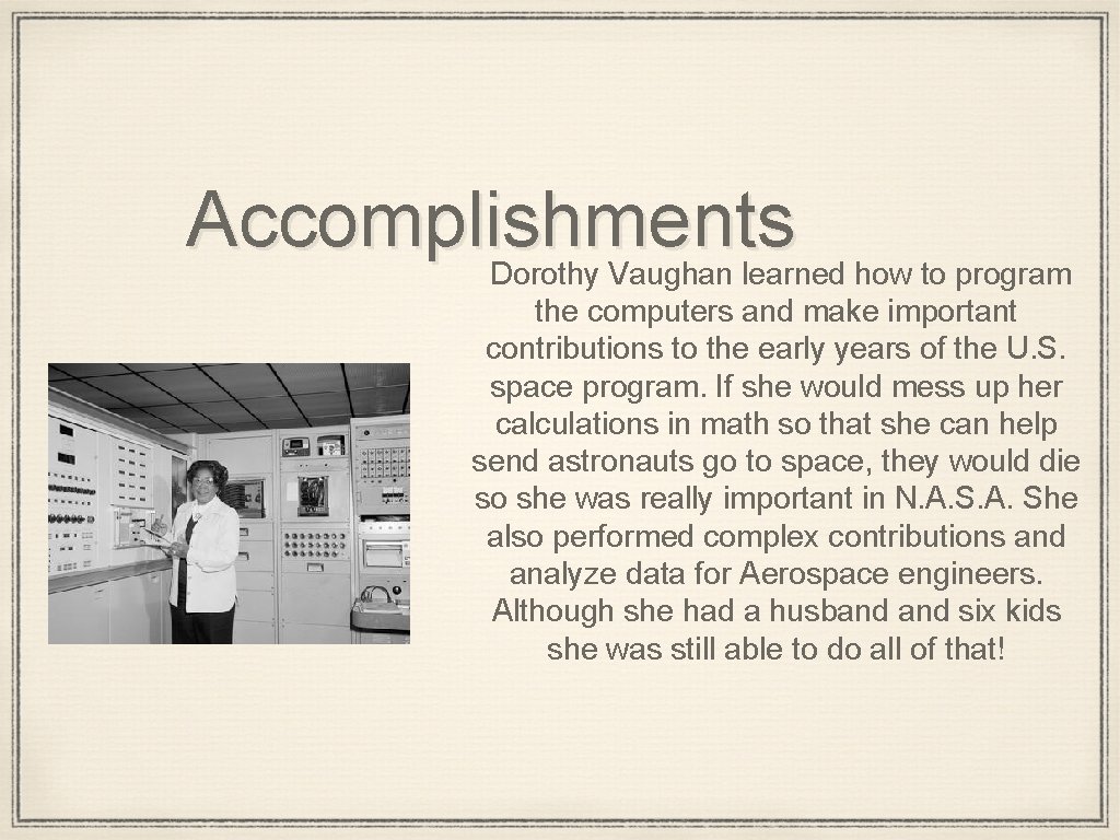 Accomplishments Dorothy Vaughan learned how to program the computers and make important contributions to