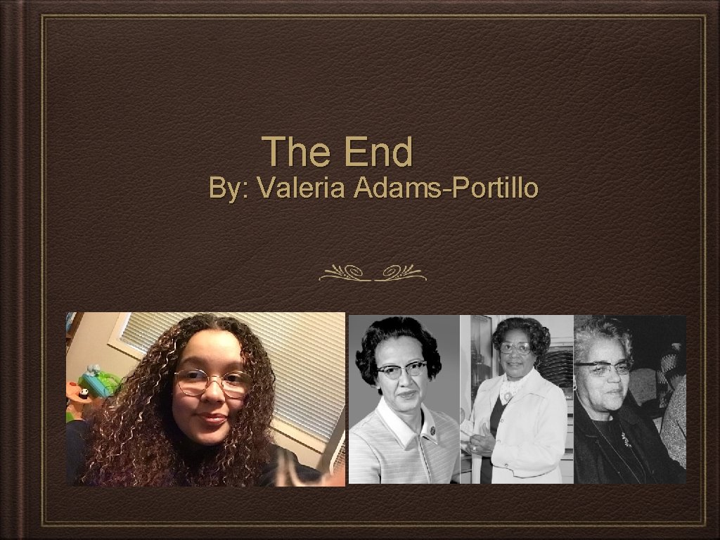 The End By: Valeria Adams-Portillo 
