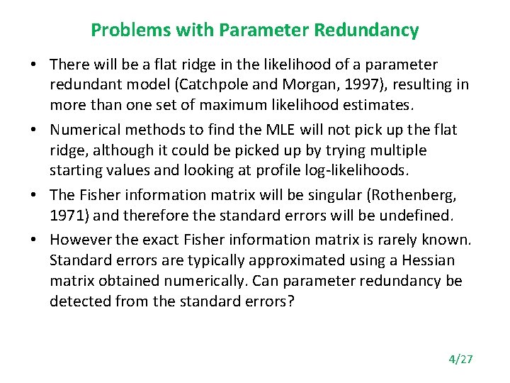 Problems with Parameter Redundancy • There will be a flat ridge in the likelihood