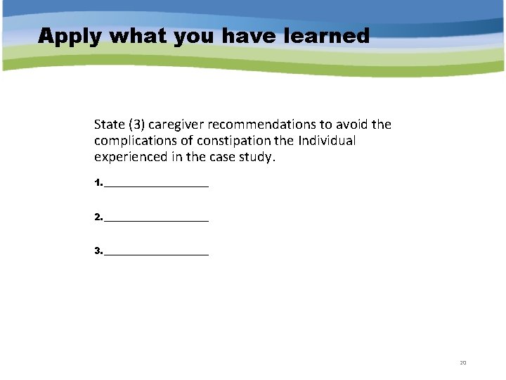 Apply what you have learned State (3) caregiver recommendations to avoid the complications of