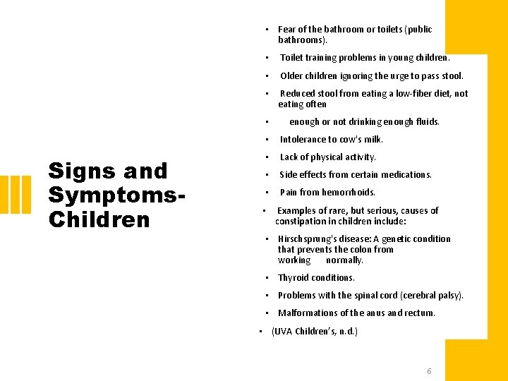  • Fear of the bathroom or toilets (public bathrooms). • Toilet training problems