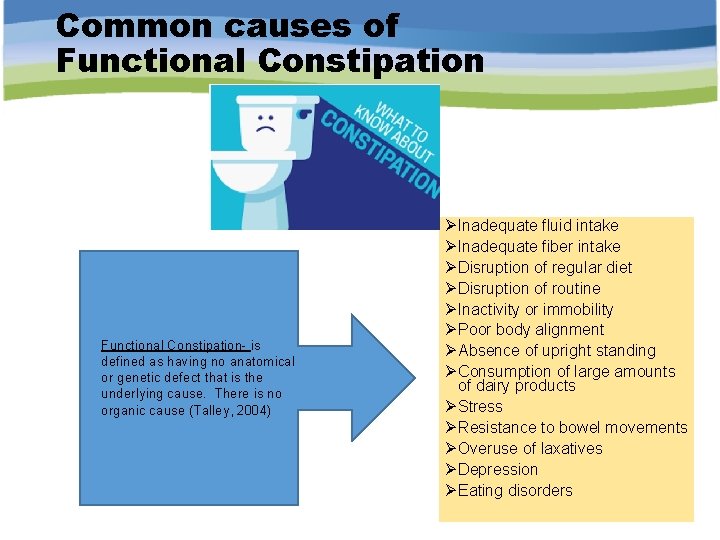 Common causes of Functional Constipation- is defined as having no anatomical or genetic defect