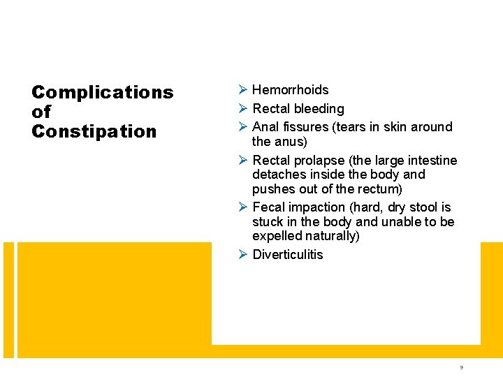 Complications of Constipation Hemorrhoids Rectal bleeding Anal fissures (tears in skin around the anus)