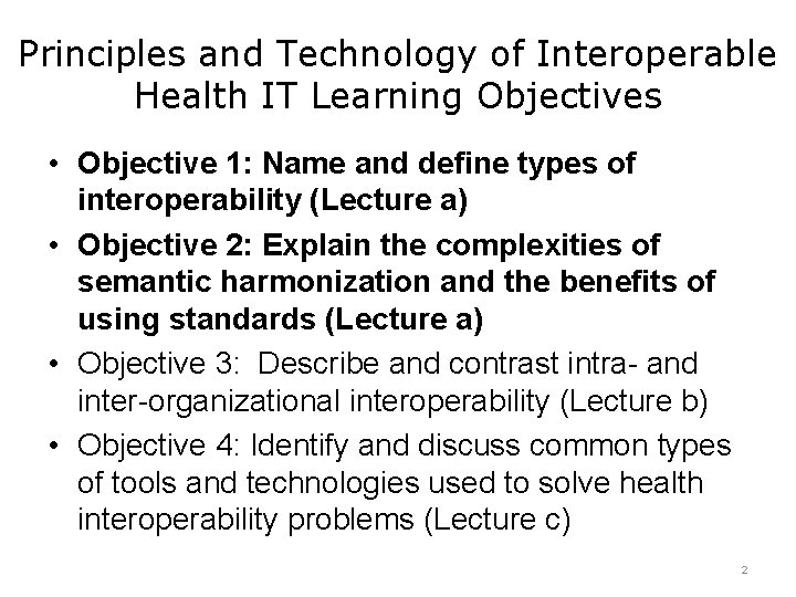 Principles and Technology of Interoperable Health IT Learning Objectives • Objective 1: Name and