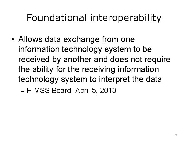 Foundational interoperability • Allows data exchange from one information technology system to be received