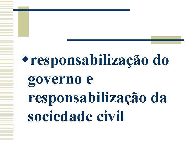 wresponsabilização do governo e responsabilização da sociedade civil 