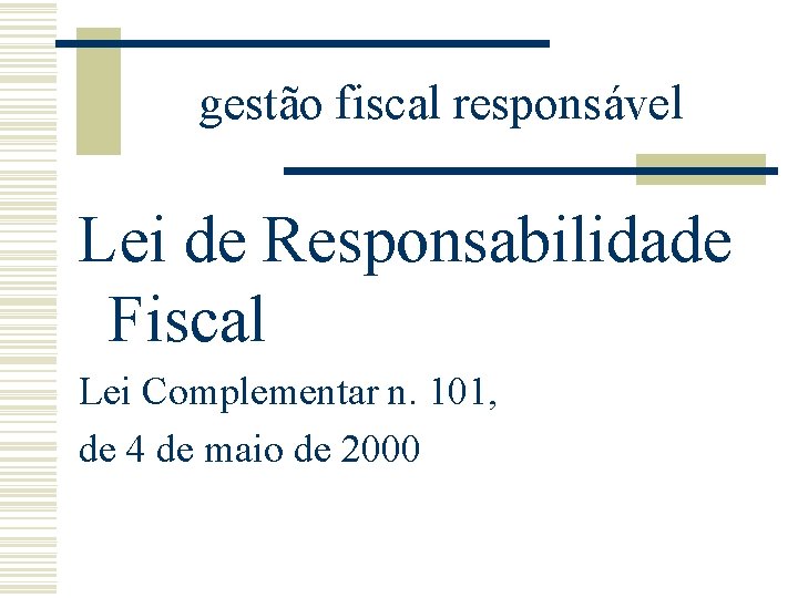gestão fiscal responsável Lei de Responsabilidade Fiscal Lei Complementar n. 101, de 4 de