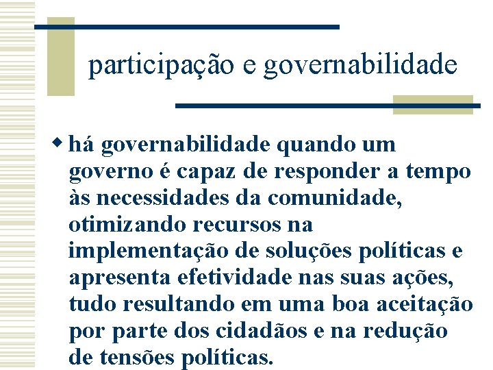 participação e governabilidade w há governabilidade quando um governo é capaz de responder a
