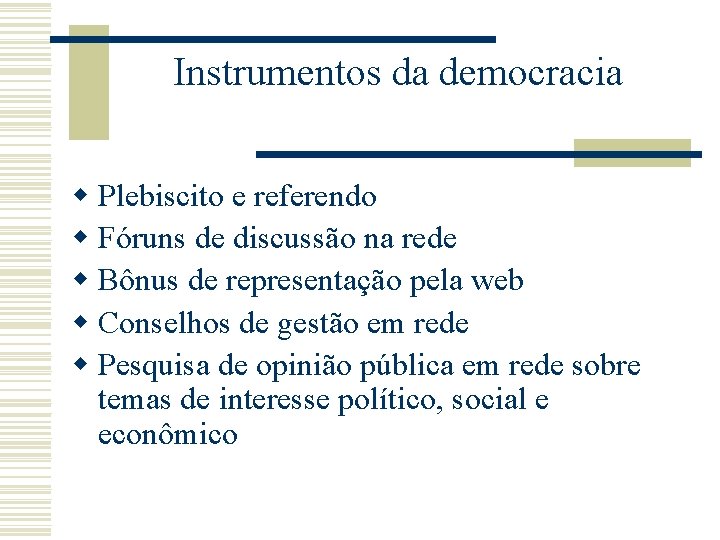 Instrumentos da democracia w Plebiscito e referendo w Fóruns de discussão na rede w