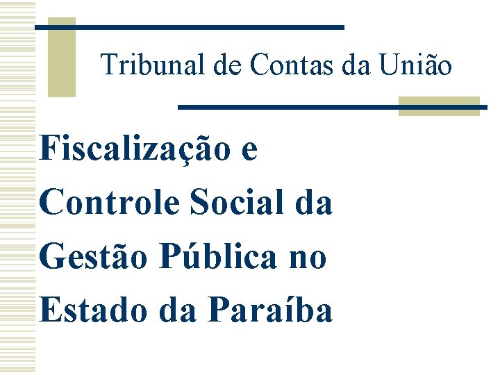Tribunal de Contas da União Fiscalização e Controle Social da Gestão Pública no Estado