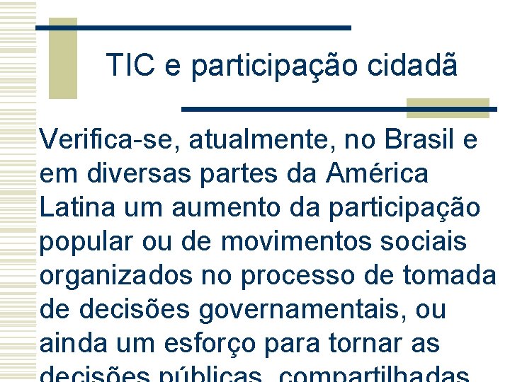 TIC e participação cidadã Verifica-se, atualmente, no Brasil e em diversas partes da América