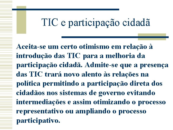 TIC e participação cidadã Aceita-se um certo otimismo em relação à introdução das TIC