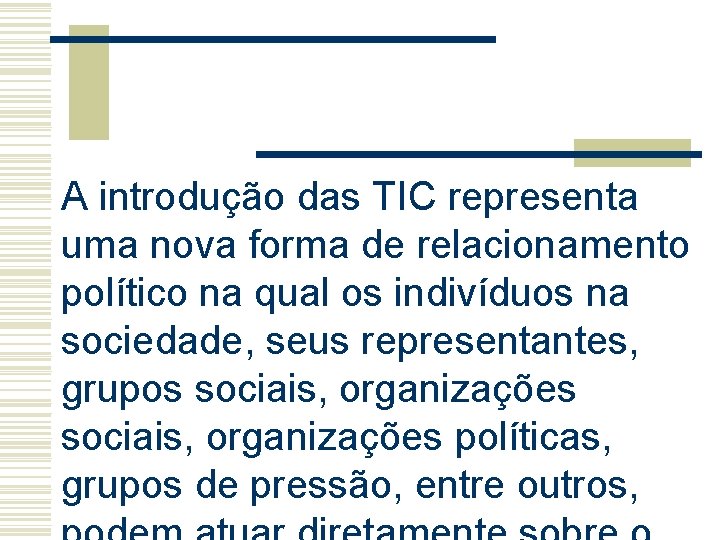 A introdução das TIC representa uma nova forma de relacionamento político na qual os