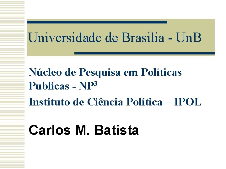Universidade de Brasilia - Un. B Núcleo de Pesquisa em Políticas Publicas - NP