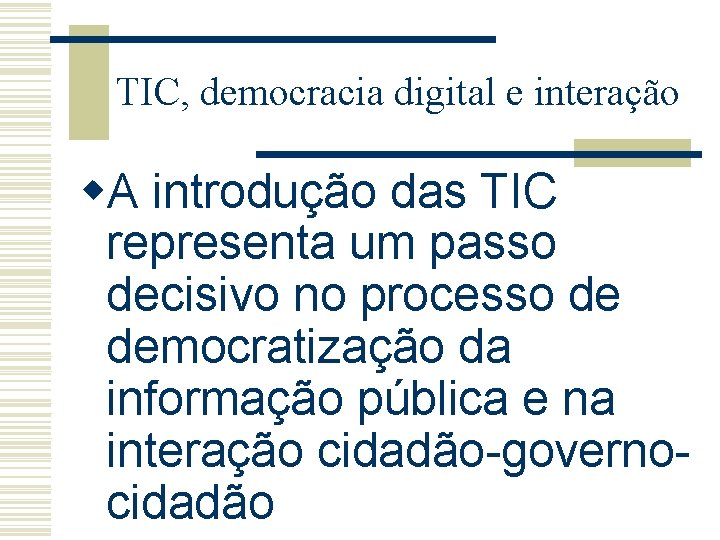 TIC, democracia digital e interação w. A introdução das TIC representa um passo decisivo