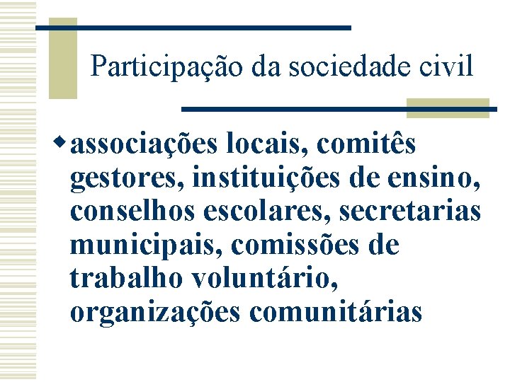 Participação da sociedade civil wassociações locais, comitês gestores, instituições de ensino, conselhos escolares, secretarias