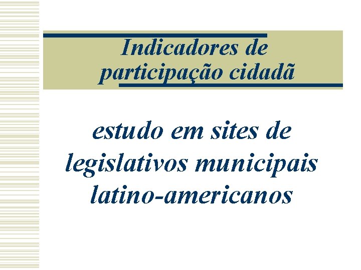 Indicadores de participação cidadã estudo em sites de legislativos municipais latino-americanos 