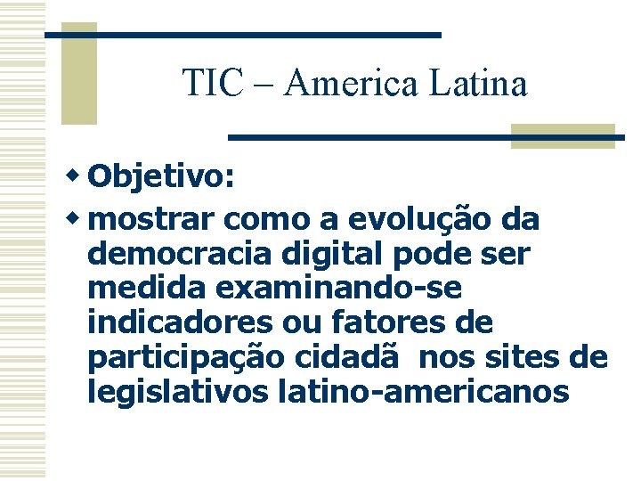 TIC – America Latina w Objetivo: w mostrar como a evolução da democracia digital