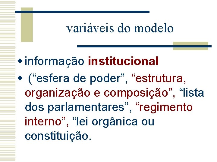 variáveis do modelo w informação institucional w (“esfera de poder”, “estrutura, organização e composição”,