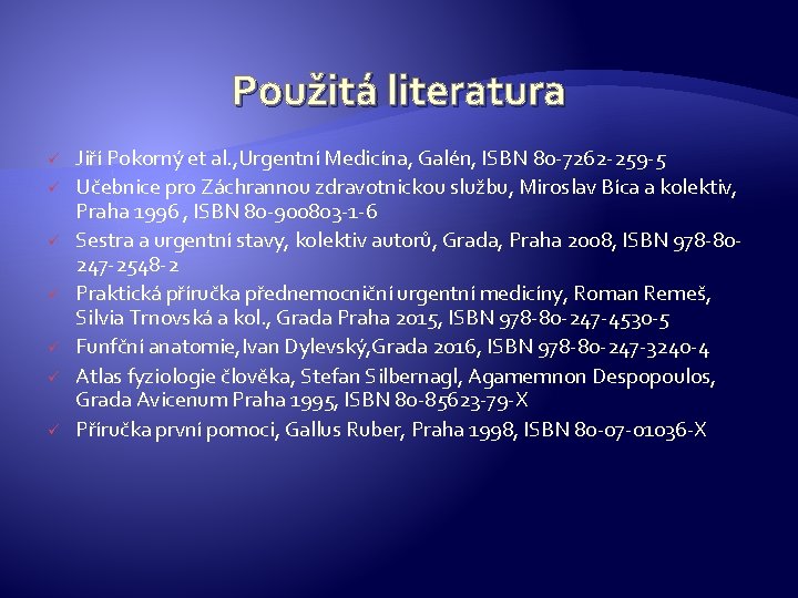 Použitá literatura ü ü ü ü Jiří Pokorný et al. , Urgentní Medicína, Galén,