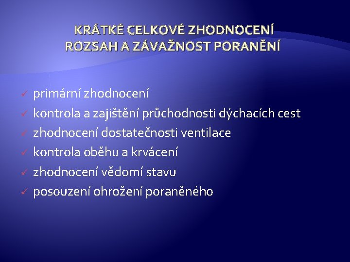 KRÁTKÉ CELKOVÉ ZHODNOCENÍ ROZSAH A ZÁVAŽNOST PORANĚNÍ ü ü ü primární zhodnocení kontrola a