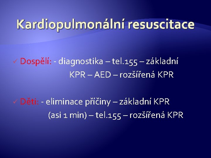 Kardiopulmonální resuscitace ü Dospělí: - diagnostika – tel. 155 – základní KPR – AED