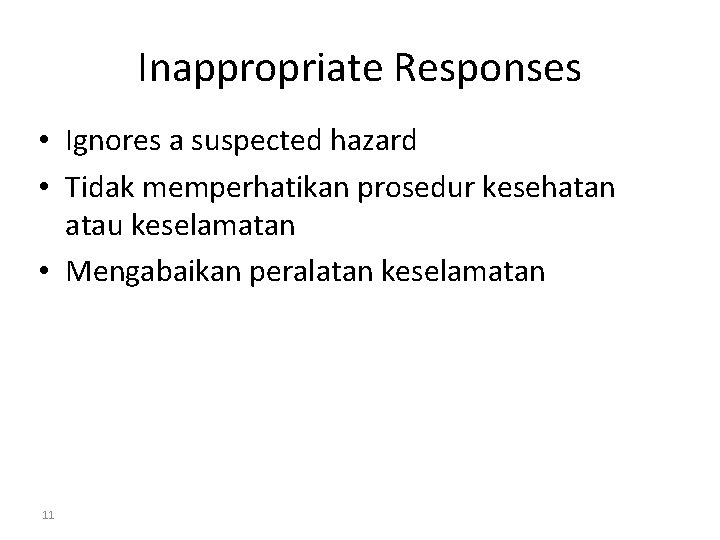 Inappropriate Responses • Ignores a suspected hazard • Tidak memperhatikan prosedur kesehatan atau keselamatan