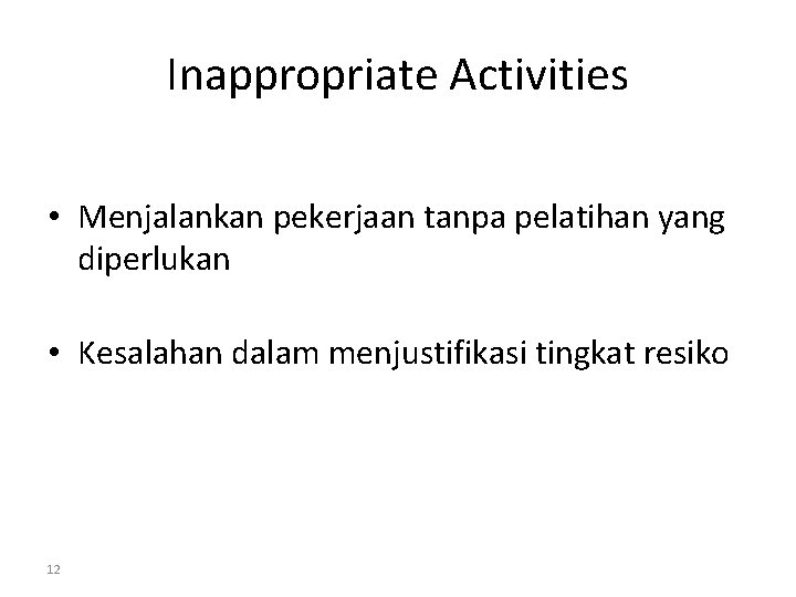 Inappropriate Activities • Menjalankan pekerjaan tanpa pelatihan yang diperlukan • Kesalahan dalam menjustifikasi tingkat