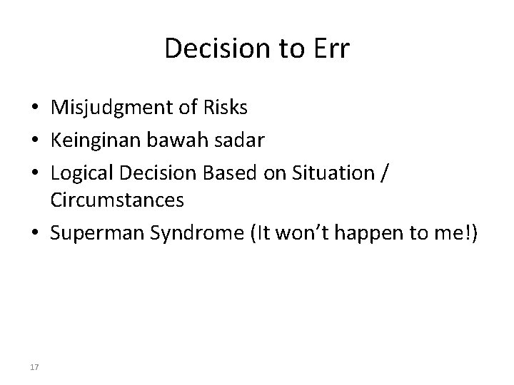 Decision to Err • Misjudgment of Risks • Keinginan bawah sadar • Logical Decision