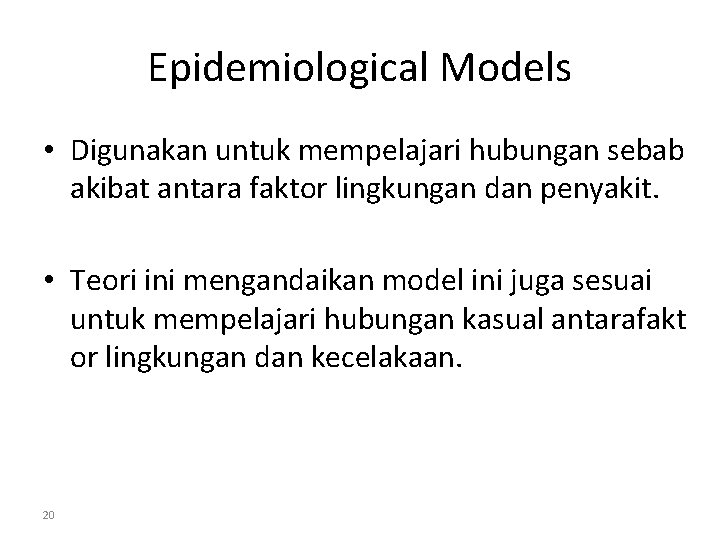 Epidemiological Models • Digunakan untuk mempelajari hubungan sebab akibat antara faktor lingkungan dan penyakit.