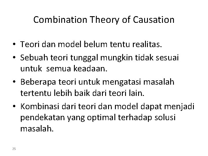 Combination Theory of Causation • Teori dan model belum tentu realitas. • Sebuah teori
