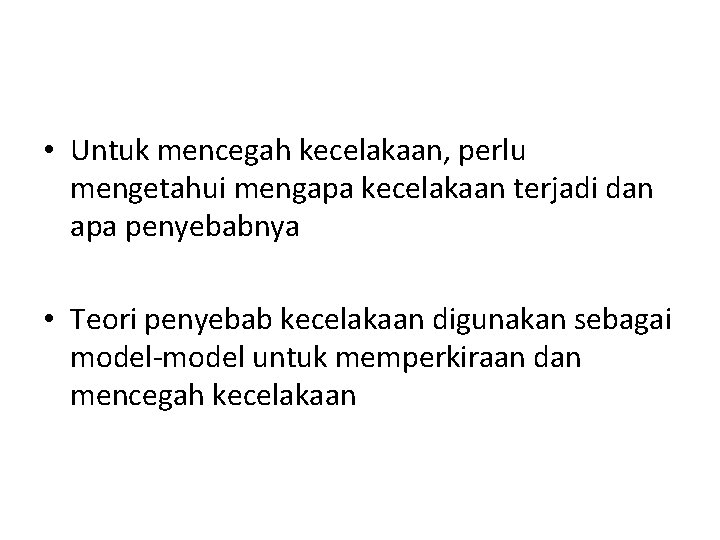  • Untuk mencegah kecelakaan, perlu mengetahui mengapa kecelakaan terjadi dan apa penyebabnya •