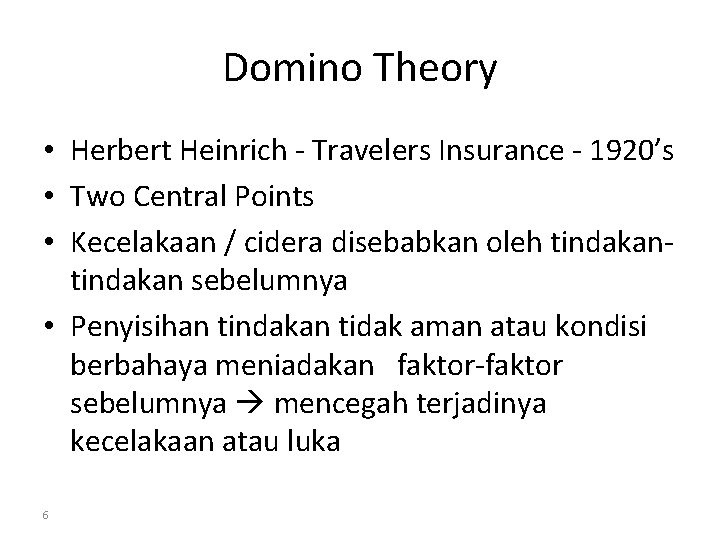 Domino Theory • Herbert Heinrich - Travelers Insurance - 1920’s • Two Central Points