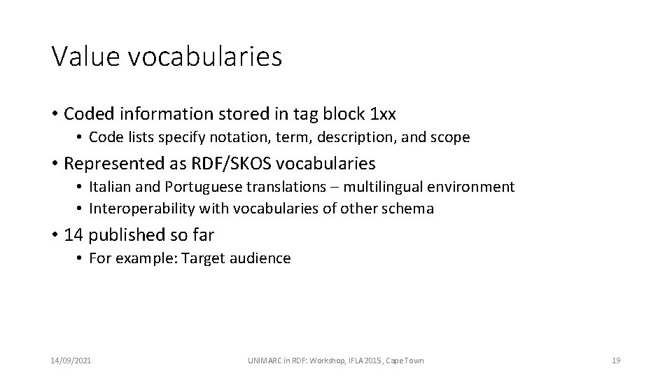 Value vocabularies • Coded information stored in tag block 1 xx • Code lists