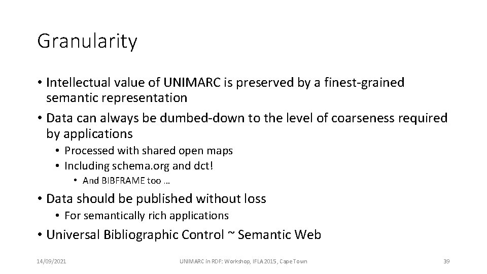 Granularity • Intellectual value of UNIMARC is preserved by a finest-grained semantic representation •