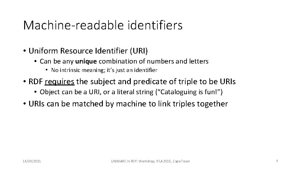 Machine-readable identifiers • Uniform Resource Identifier (URI) • Can be any unique combination of