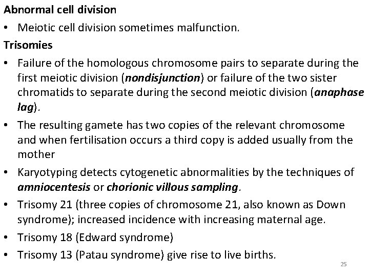 Abnormal cell division • Meiotic cell division sometimes malfunction. Trisomies • Failure of the