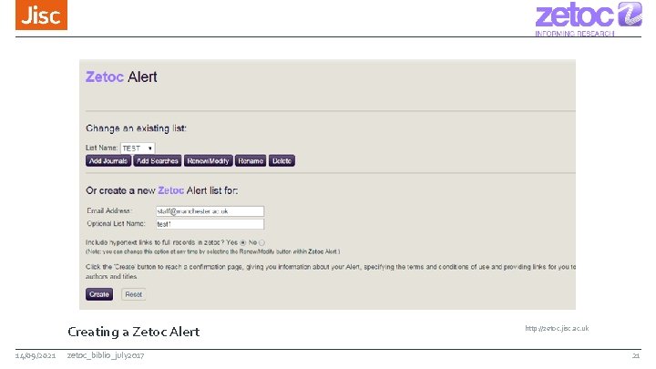 Creating a Zetoc Alert 14/09/2021 zetoc_biblio_july 2017 http: //zetoc. jisc. ac. uk 21 