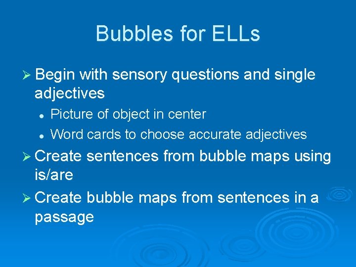 Bubbles for ELLs Ø Begin with sensory questions and single adjectives l l Picture