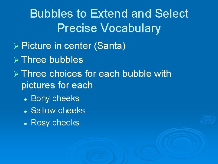 Bubbles to Extend and Select Precise Vocabulary Ø Picture in center (Santa) Ø Three