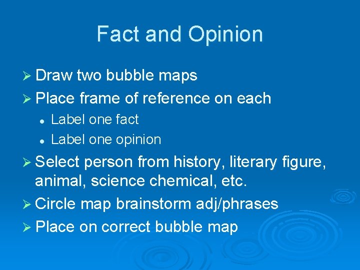 Fact and Opinion Ø Draw two bubble maps Ø Place frame of reference on