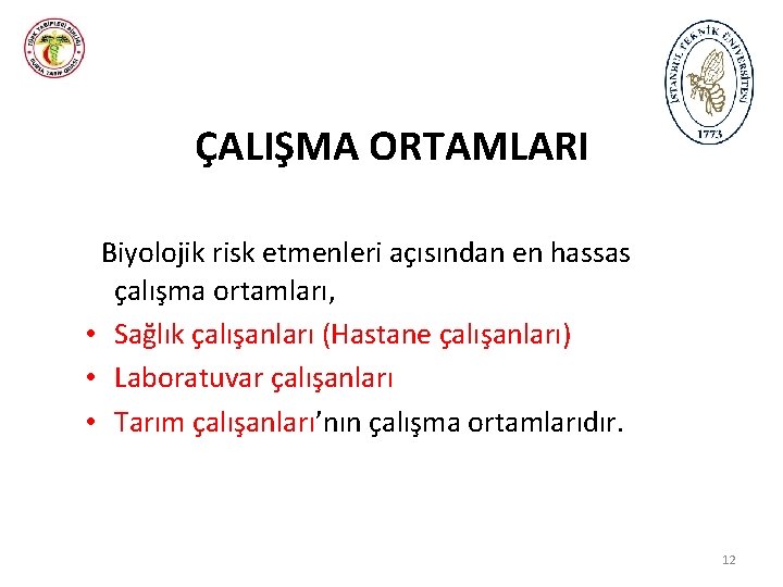 ÇALIŞMA ORTAMLARI Biyolojik risk etmenleri açısından en hassas çalışma ortamları, • Sağlık çalışanları (Hastane