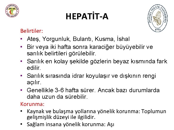 HEPATİT-A Belirtiler: • Ateş, Yorgunluk, Bulantı, Kusma, İshal • Bir veya iki hafta sonra