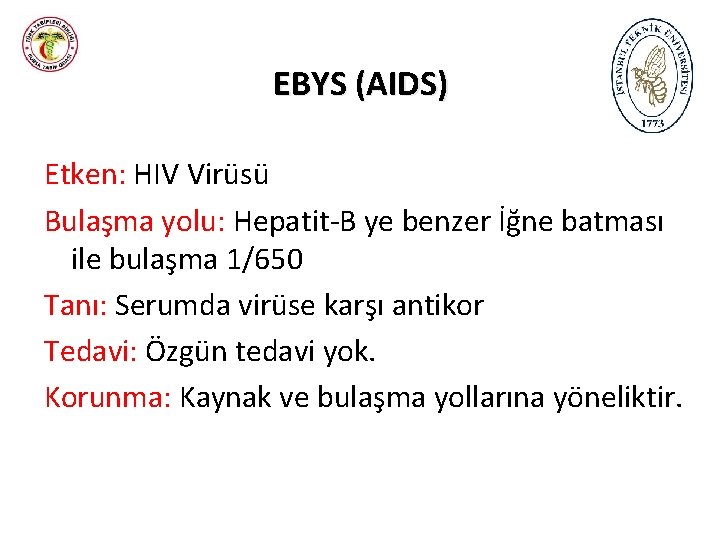 EBYS (AIDS) Etken: HIV Virüsü Bulaşma yolu: Hepatit-B ye benzer İğne batması ile bulaşma