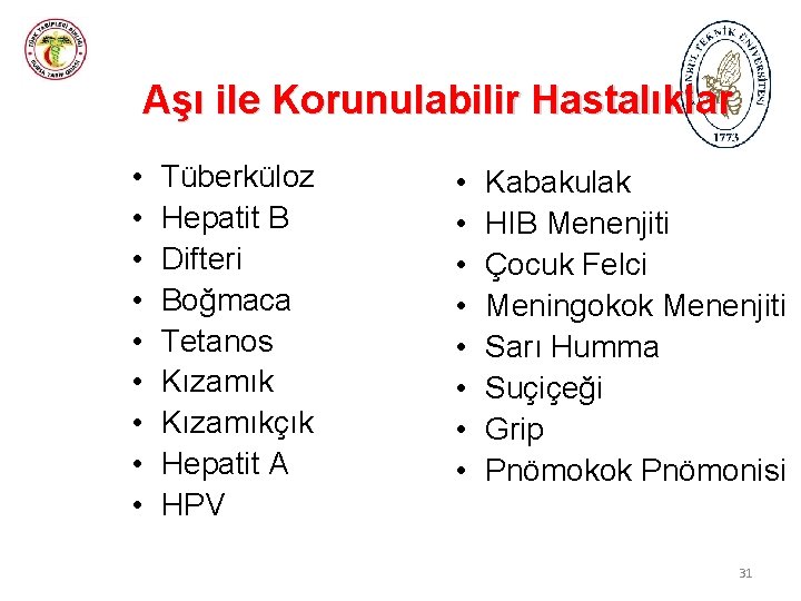 Aşı ile Korunulabilir Hastalıklar • • • Tüberküloz Hepatit B Difteri Boğmaca Tetanos Kızamıkçık