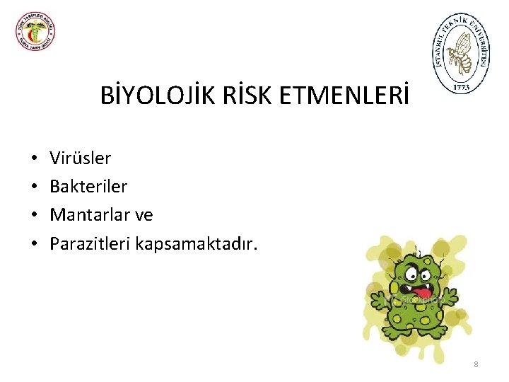 BİYOLOJİK RİSK ETMENLERİ • • Virüsler Bakteriler Mantarlar ve Parazitleri kapsamaktadır. 8 