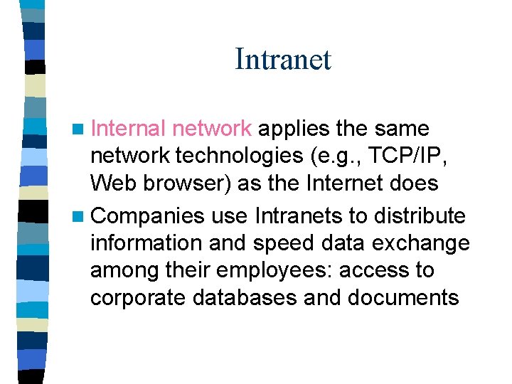 Intranet n Internal network applies the same network technologies (e. g. , TCP/IP, Web Intranet n Internal network applies the same network technologies (e. g. , TCP/IP, Web