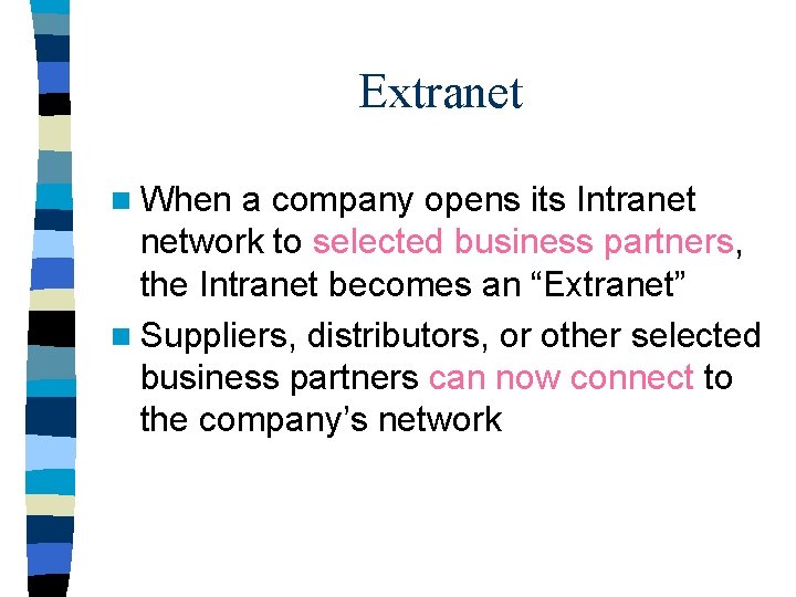 Extranet n When a company opens its Intranet network to selected business partners, the Extranet n When a company opens its Intranet network to selected business partners, the