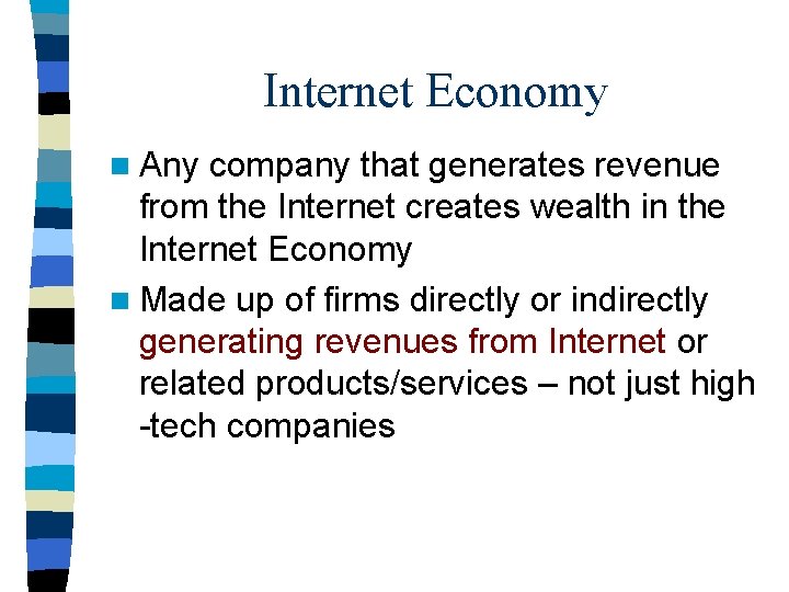 Internet Economy n Any company that generates revenue from the Internet creates wealth in Internet Economy n Any company that generates revenue from the Internet creates wealth in